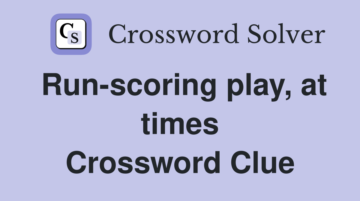 Run-scoring play, at times Crossword Clue