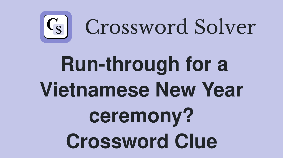 Run-through for a Vietnamese New Year ceremony? Crossword Clue