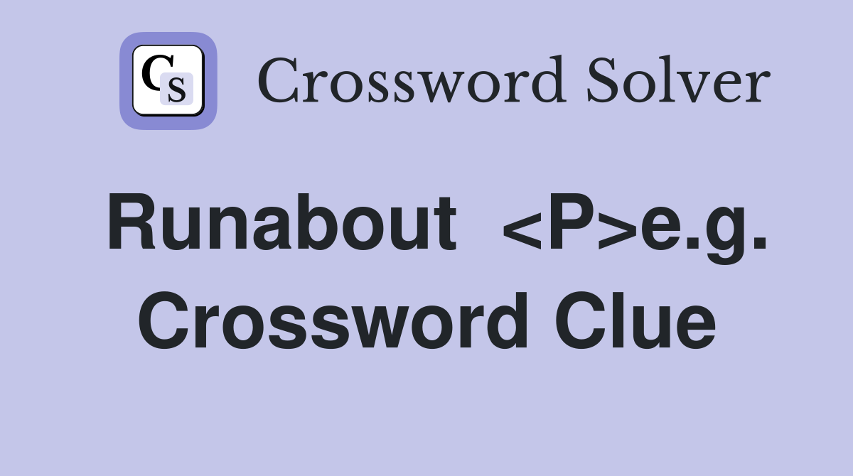 Runabout  <P>e.g. Crossword Clue