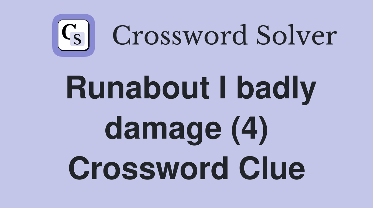 Runabout I badly damage (4) Crossword Clue