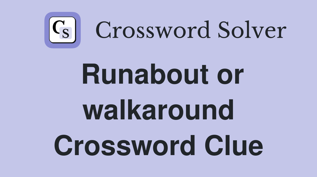 Runabout or walkaround Crossword Clue