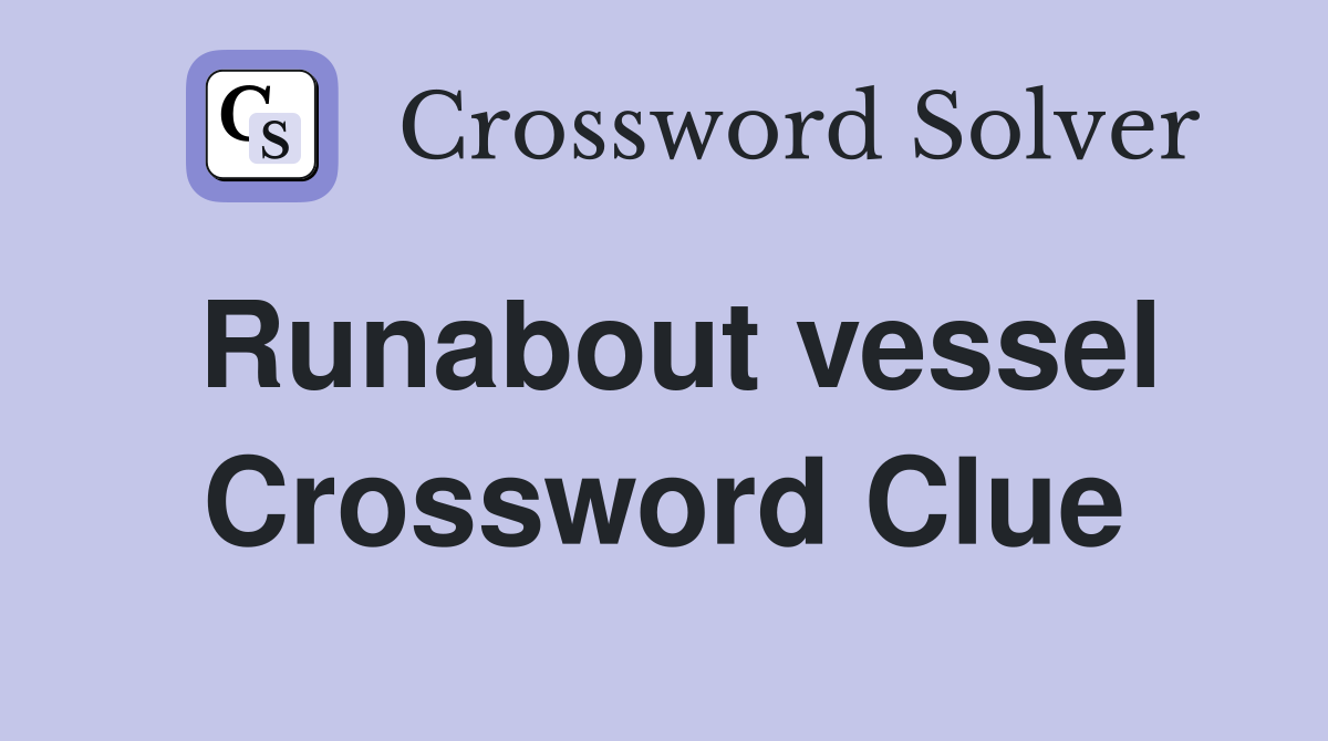 Runabout vessel Crossword Clue
