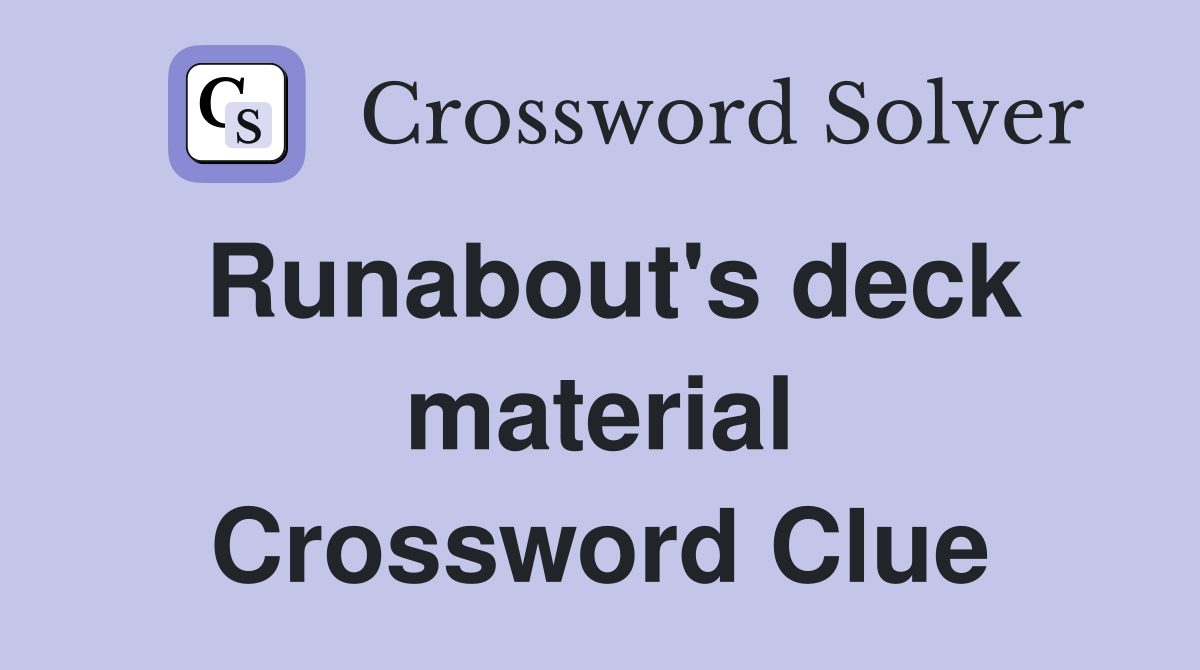 Runabout's deck material Crossword Clue