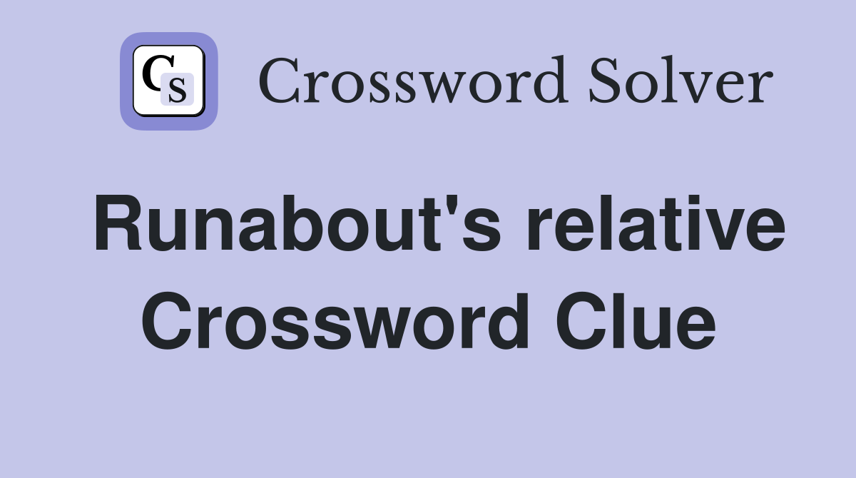 Runabout's relative Crossword Clue