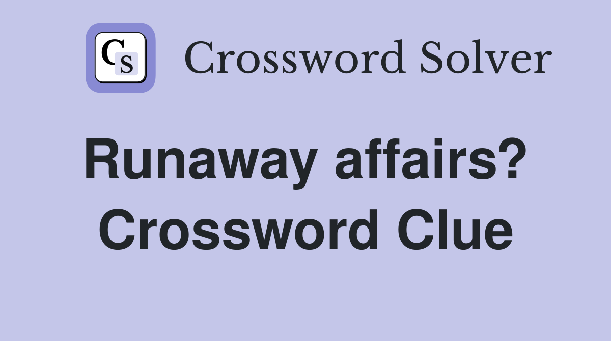 Runaway affairs?  Crossword Clue