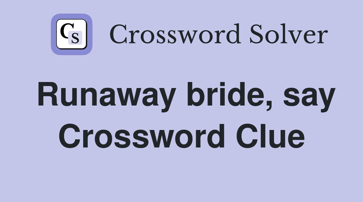 Runaway bride, say Crossword Clue