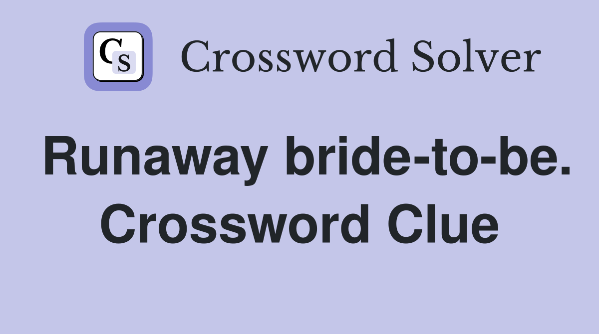 Runaway bride-to-be. Crossword Clue