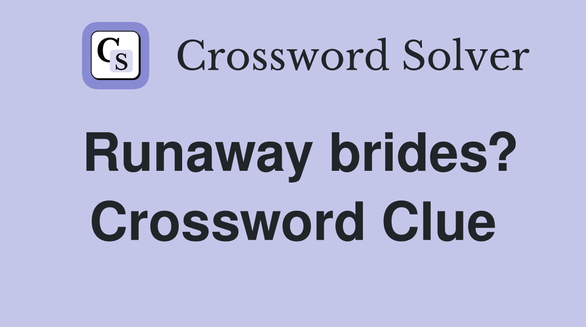 Runaway brides? Crossword Clue