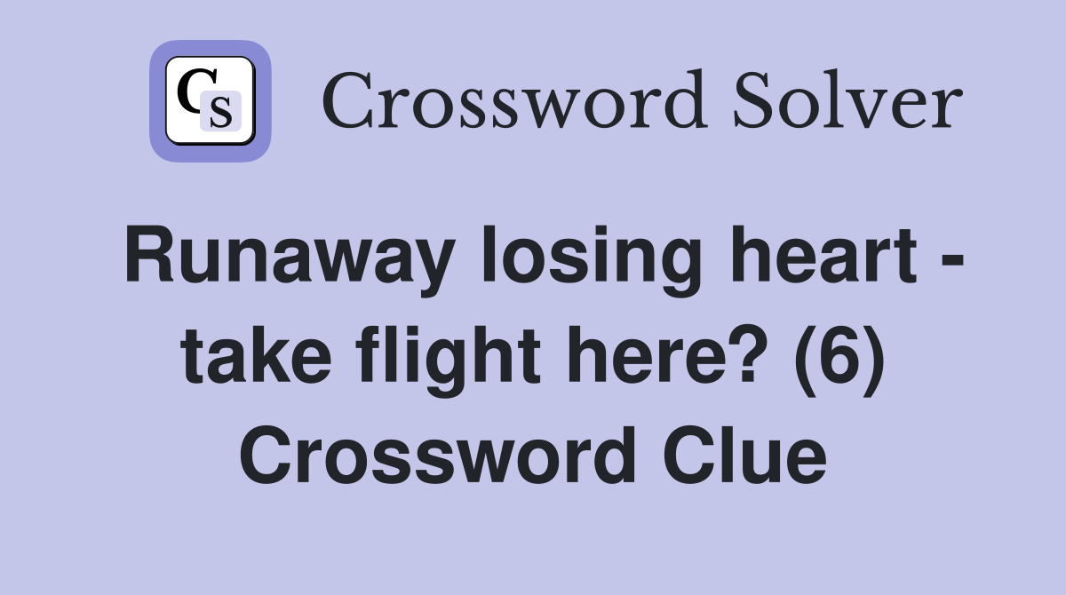 Runaway losing heart - take flight here? (6) Crossword Clue