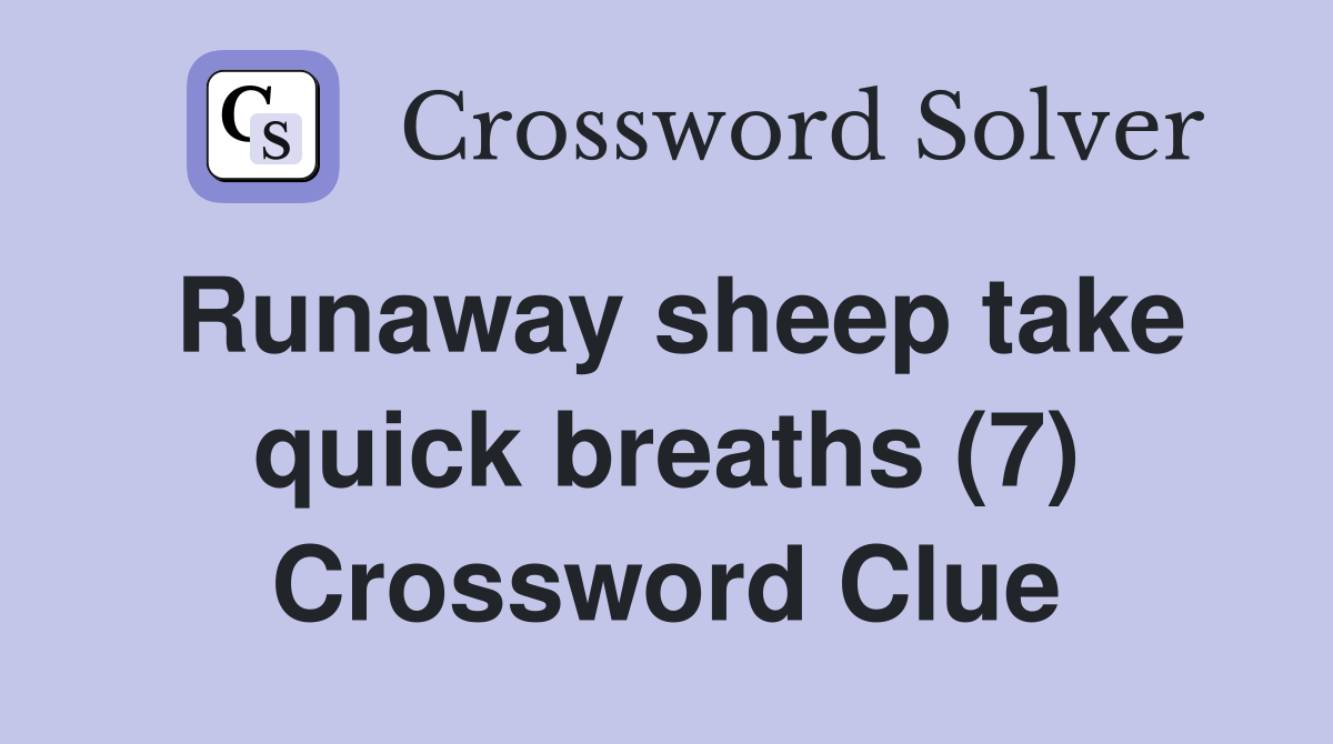 Runaway sheep take quick breaths (7) Crossword Clue