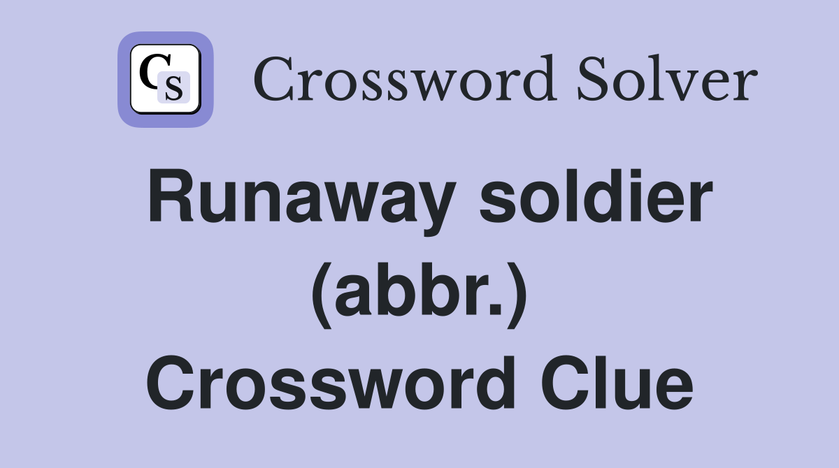 Runaway soldier (abbr.) Crossword Clue