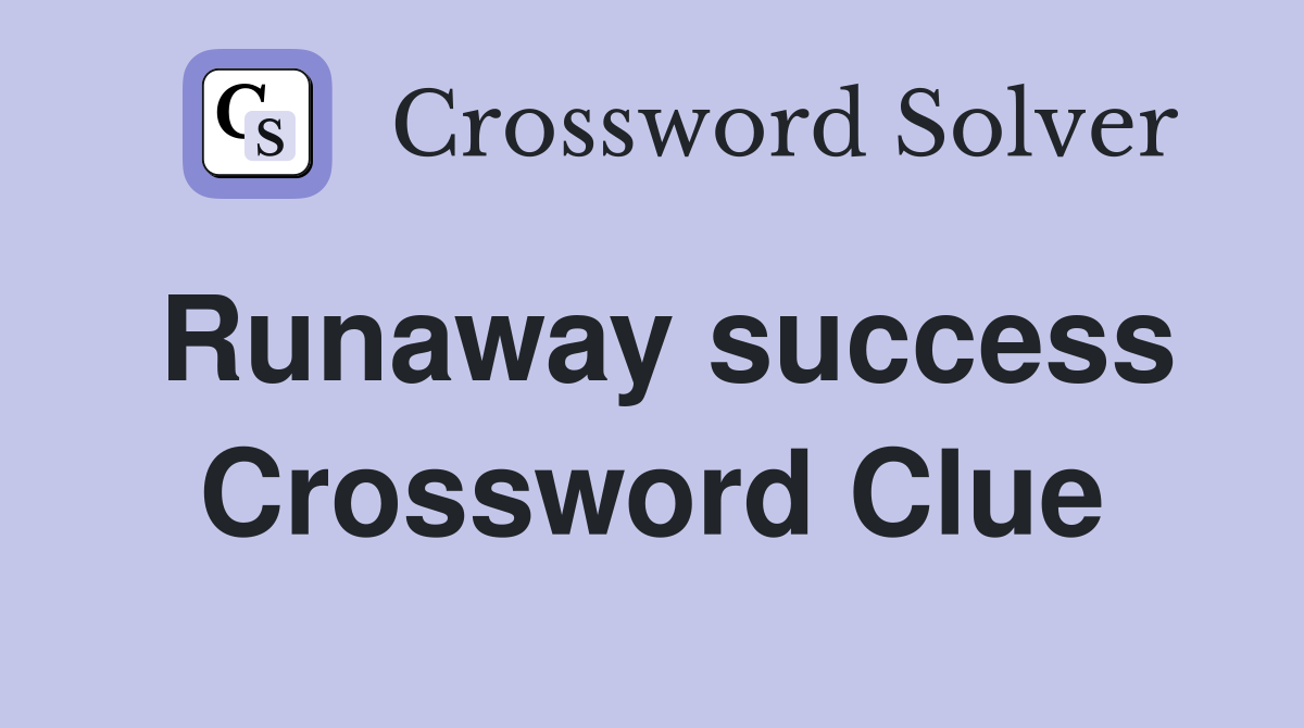 Runaway success Crossword Clue