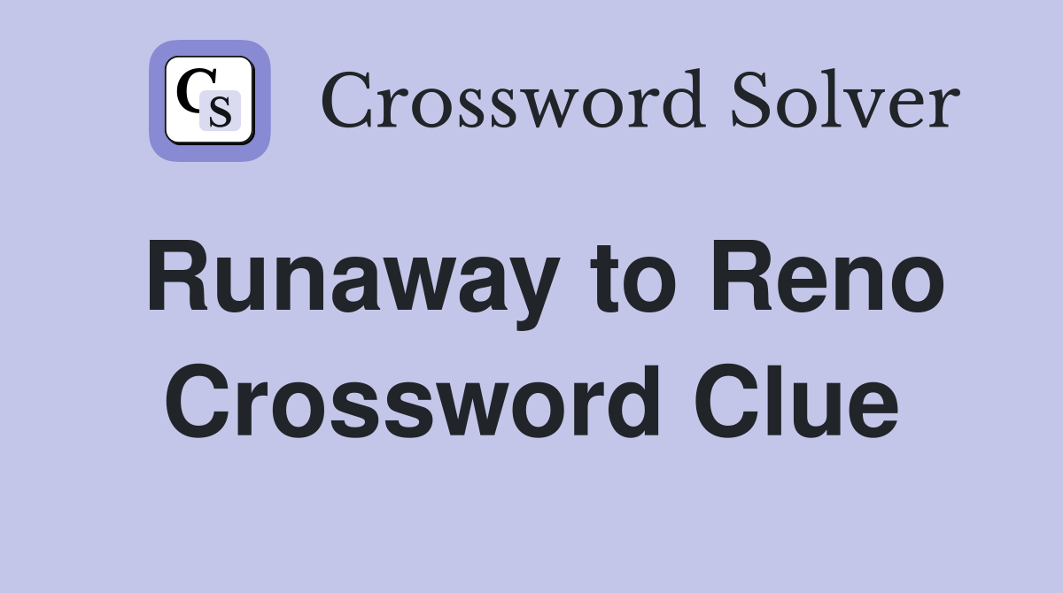 Runaway to Reno Crossword Clue