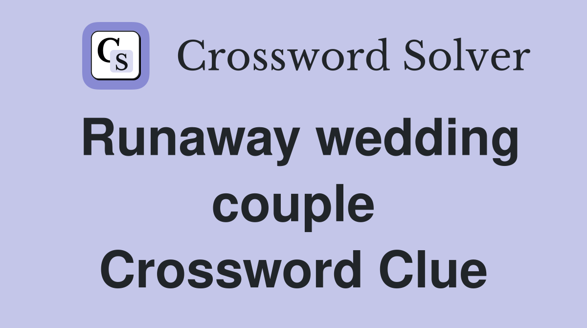 Runaway wedding couple Crossword Clue
