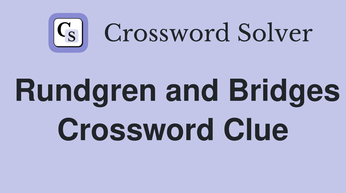 Rundgren and Bridges Crossword Clue