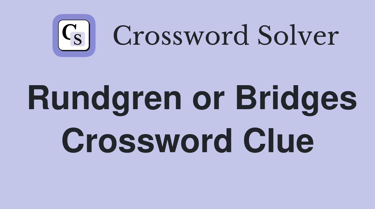 Rundgren or Bridges Crossword Clue