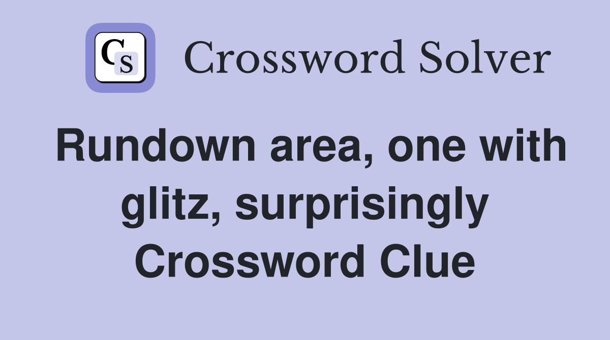 Rundown area, one with glitz, surprisingly Crossword Clue