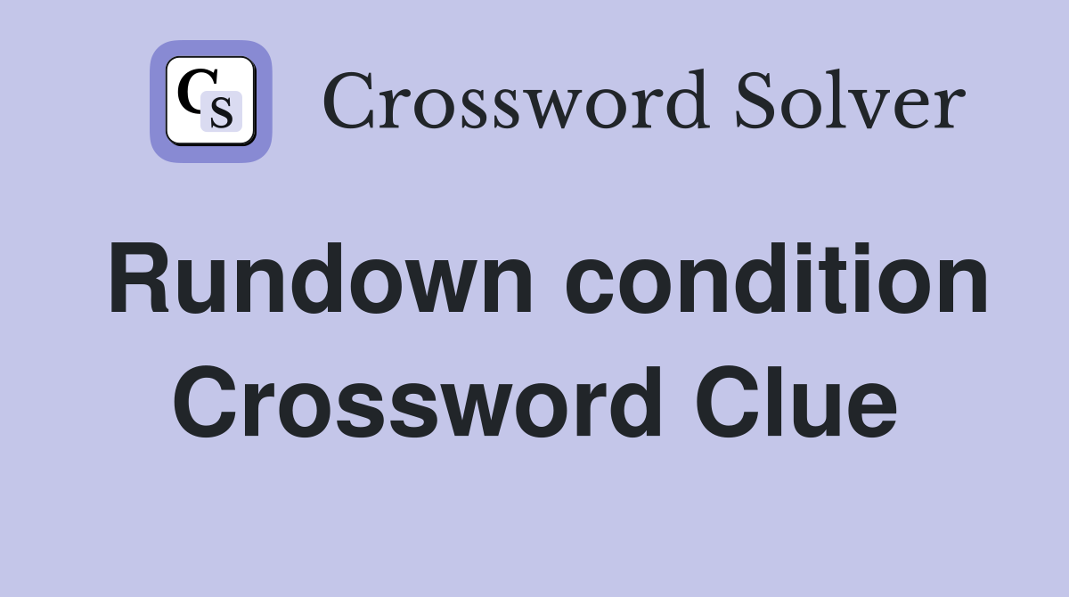 Rundown condition Crossword Clue