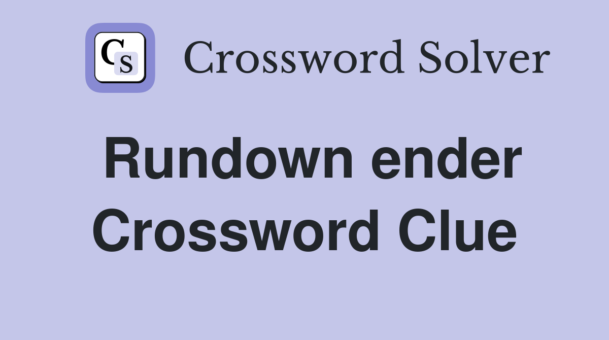 Rundown ender Crossword Clue