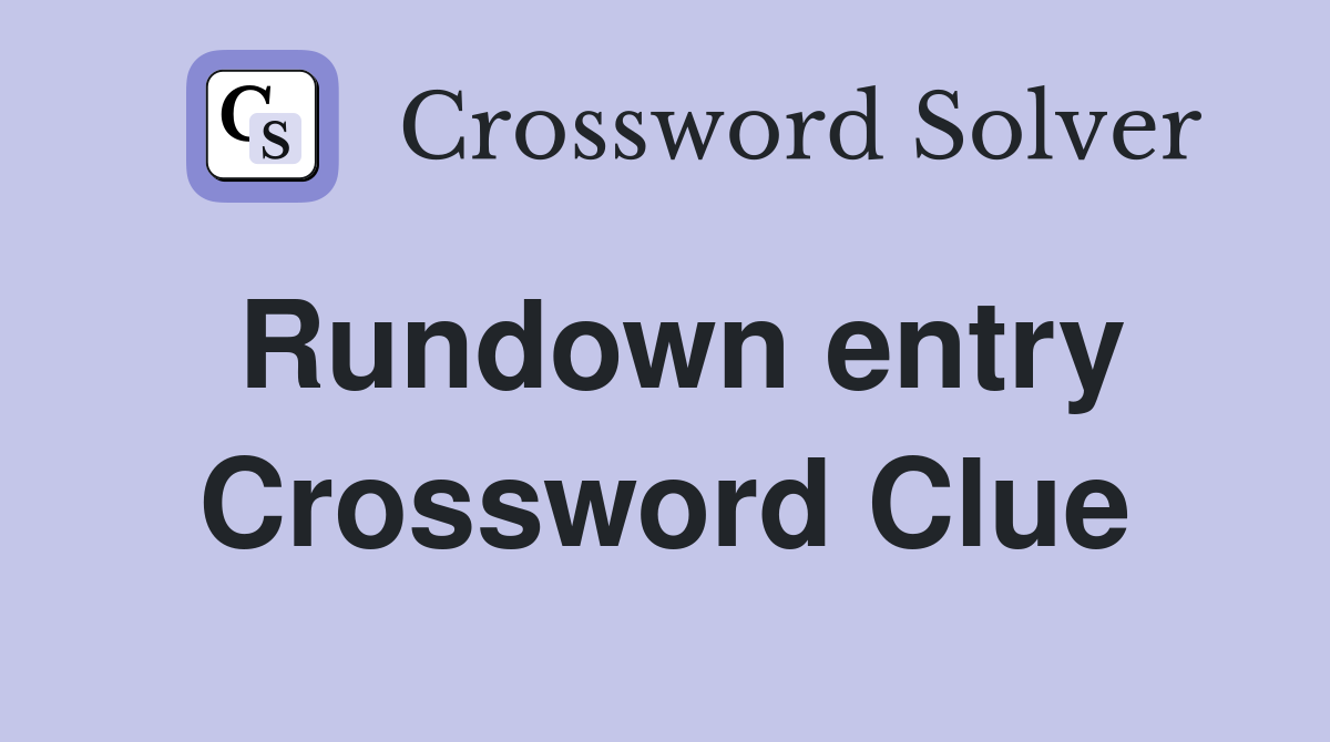 Rundown entry Crossword Clue