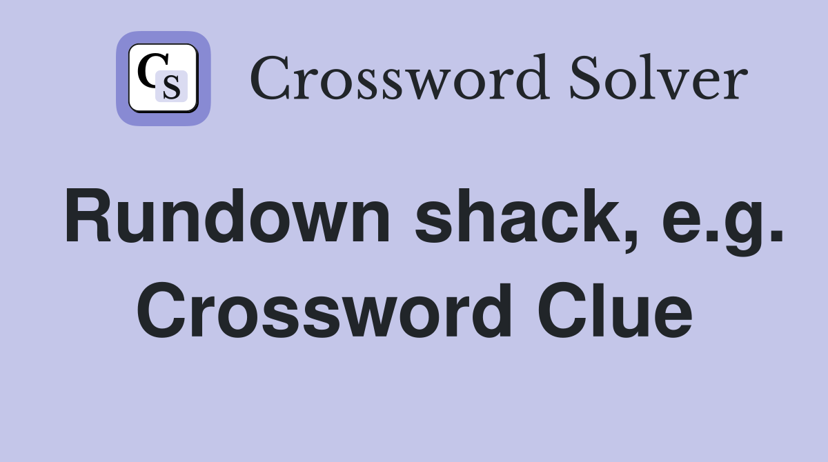 Rundown shack, e.g. Crossword Clue