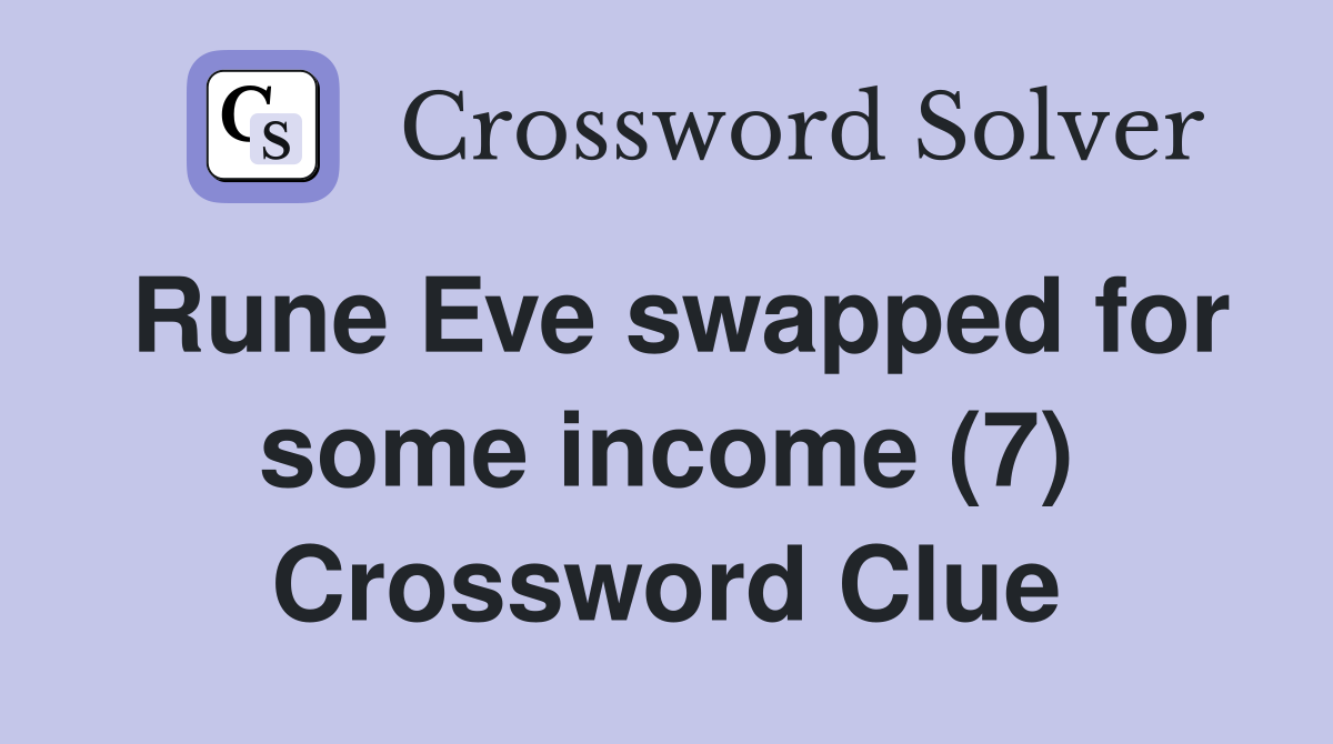 Rune Eve swapped for some income (7) Crossword Clue