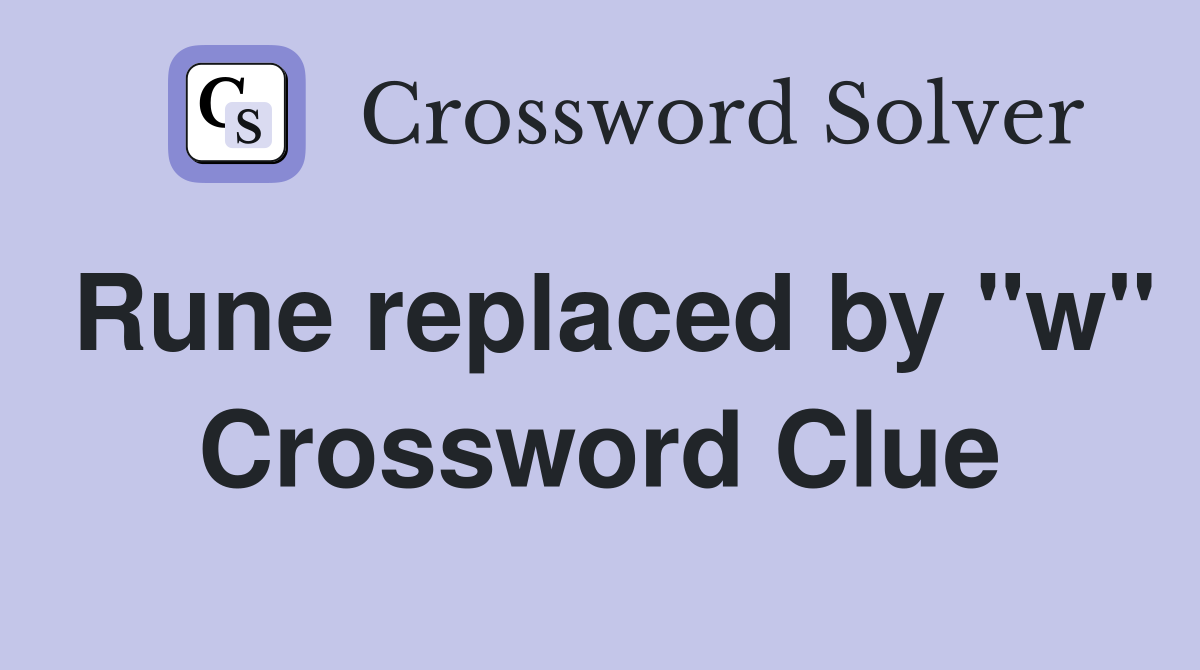 Rune replaced by "w" Crossword Clue