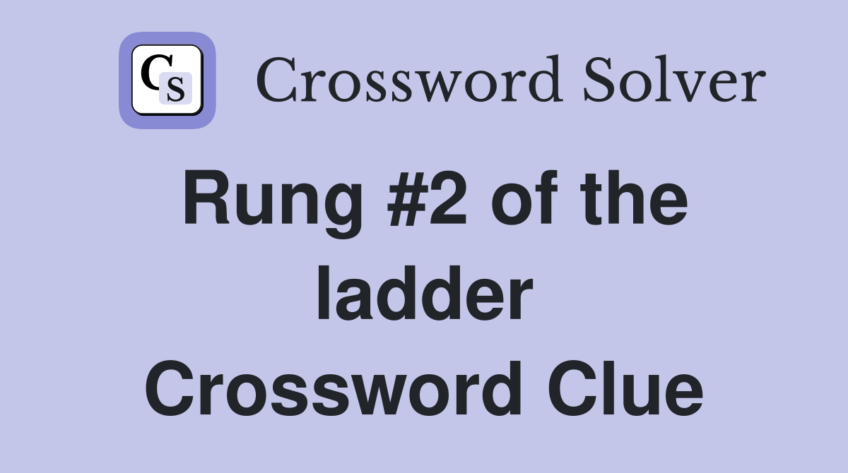 Rung #2 of the ladder Crossword Clue