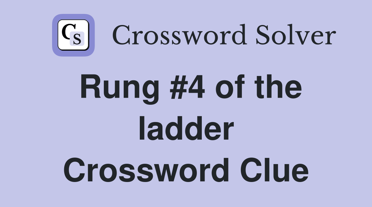 Rung #4 of the ladder Crossword Clue