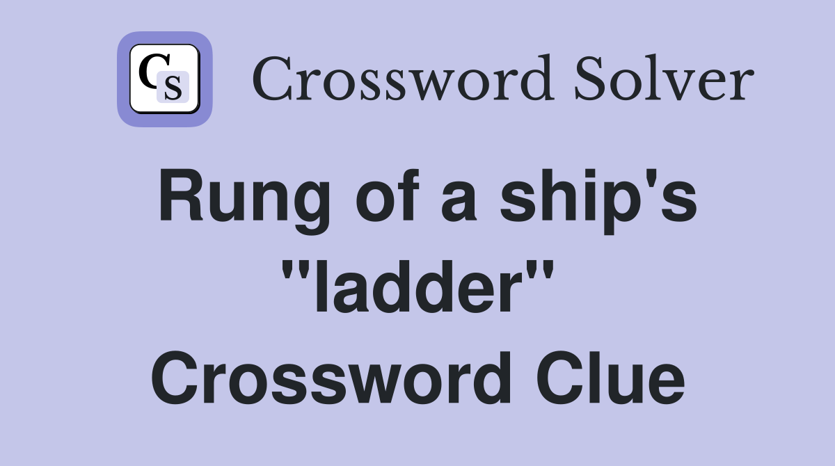 Rung of a ship's "ladder" Crossword Clue
