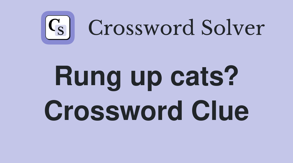 Rung up cats?  Crossword Clue