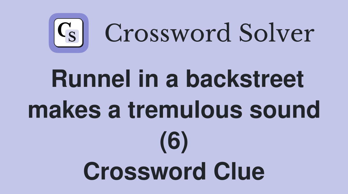 Runnel in a backstreet makes a tremulous sound (6) Crossword Clue