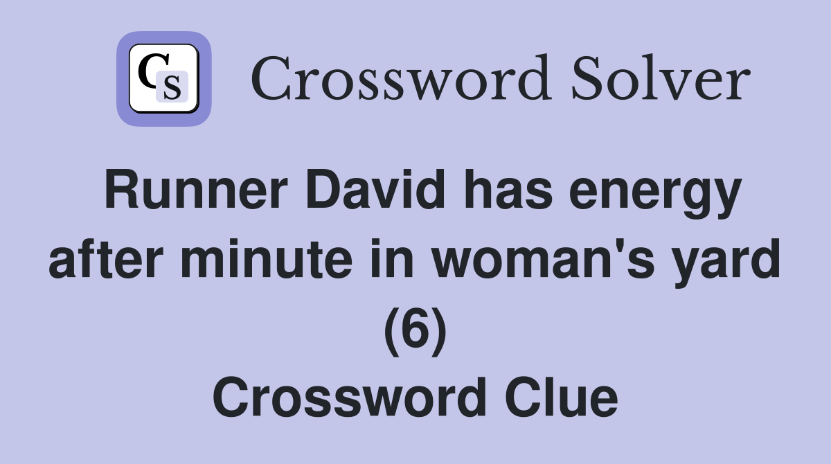 Runner David has energy after minute in woman's yard (6) Crossword Clue