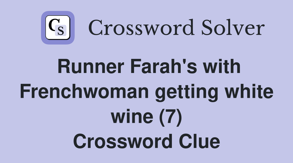 Runner Farah's with Frenchwoman getting white wine (7) Crossword Clue