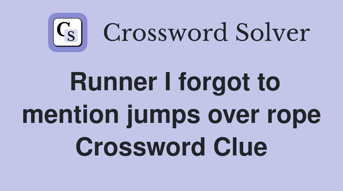 Runner I forgot to mention jumps over rope Crossword Clue