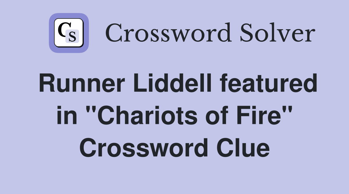 Runner Liddell featured in "Chariots of Fire" Crossword Clue