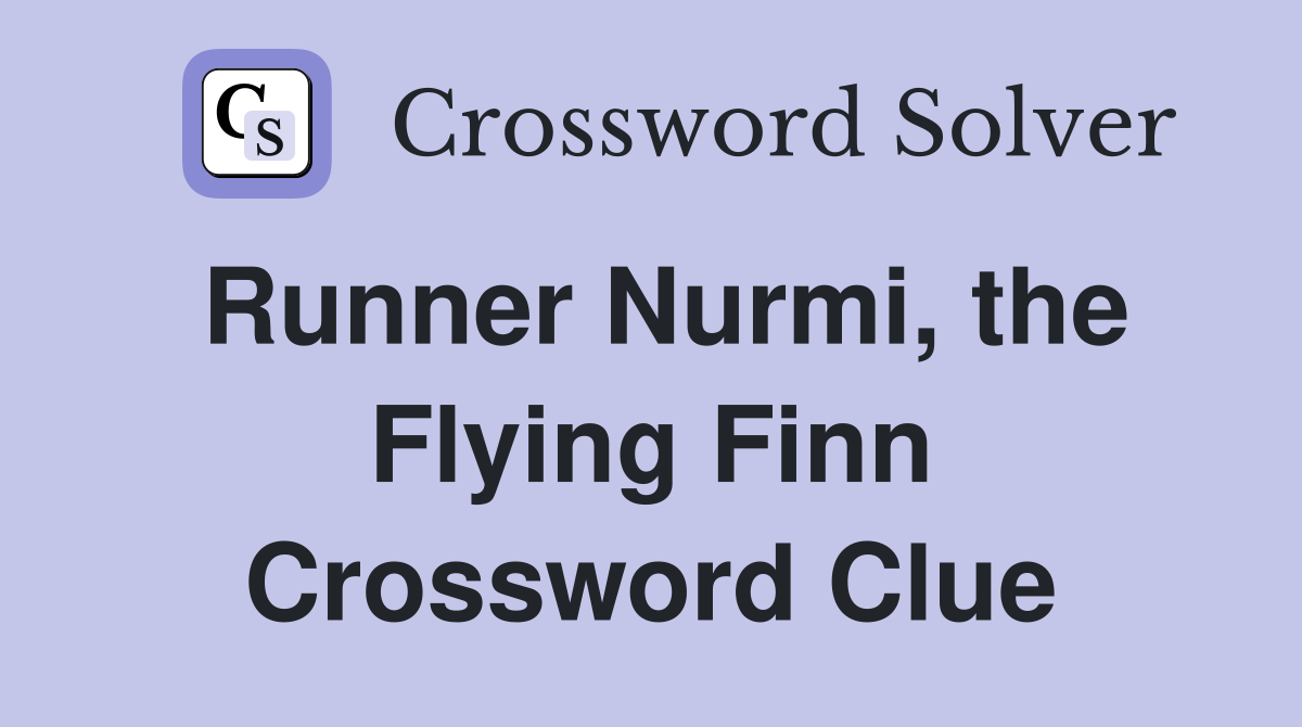 Runner Nurmi, the Flying Finn Crossword Clue