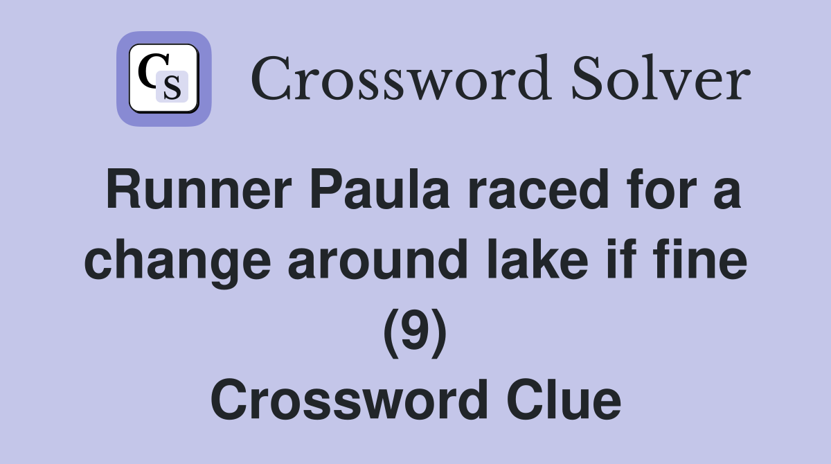 Runner Paula raced for a change around lake if fine (9) Crossword Clue