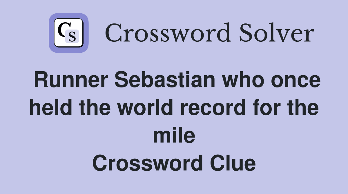 Runner Sebastian who once held the world record for the mile Crossword Clue