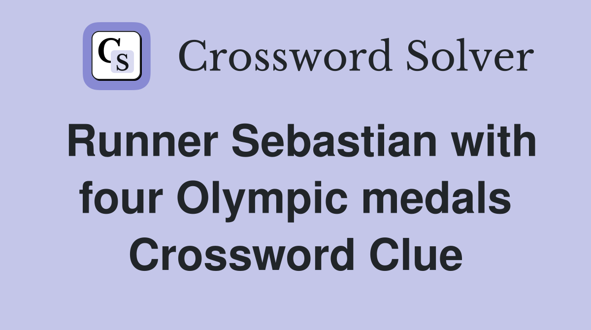 Runner Sebastian with four Olympic medals Crossword Clue
