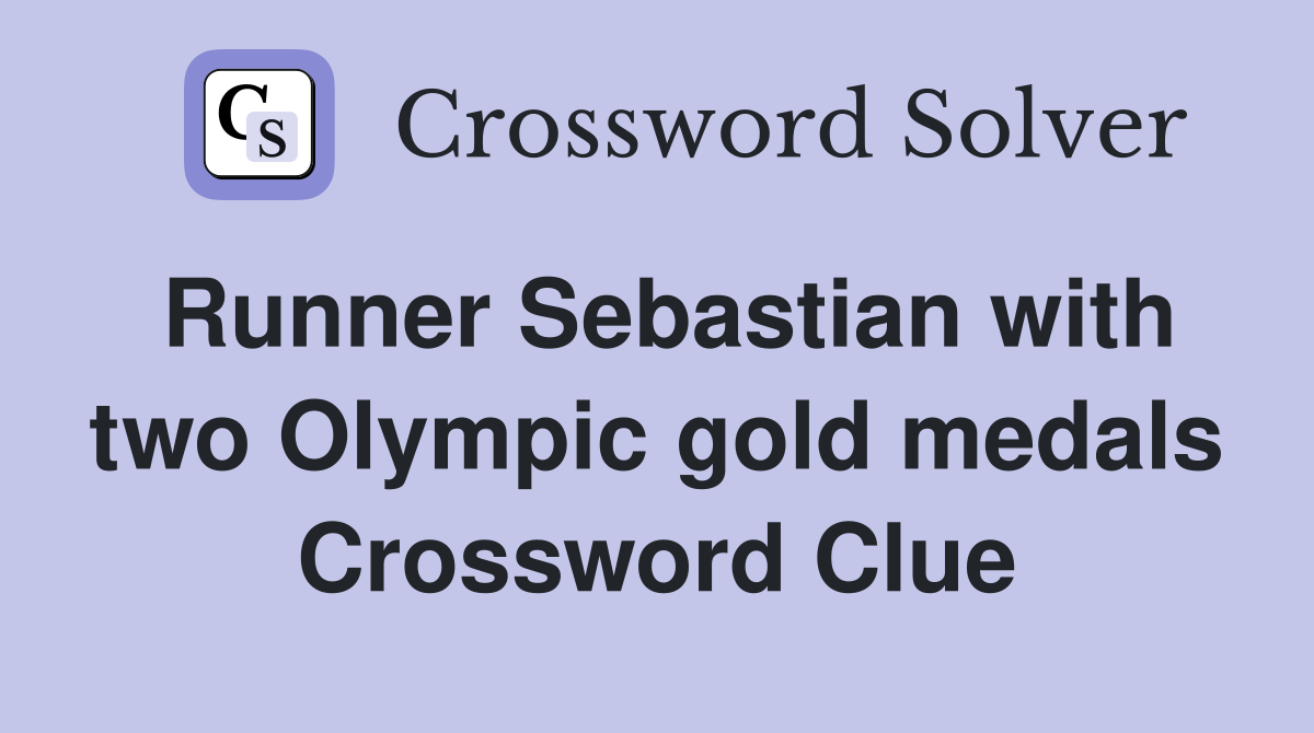 Runner Sebastian with two Olympic gold medals Crossword Clue