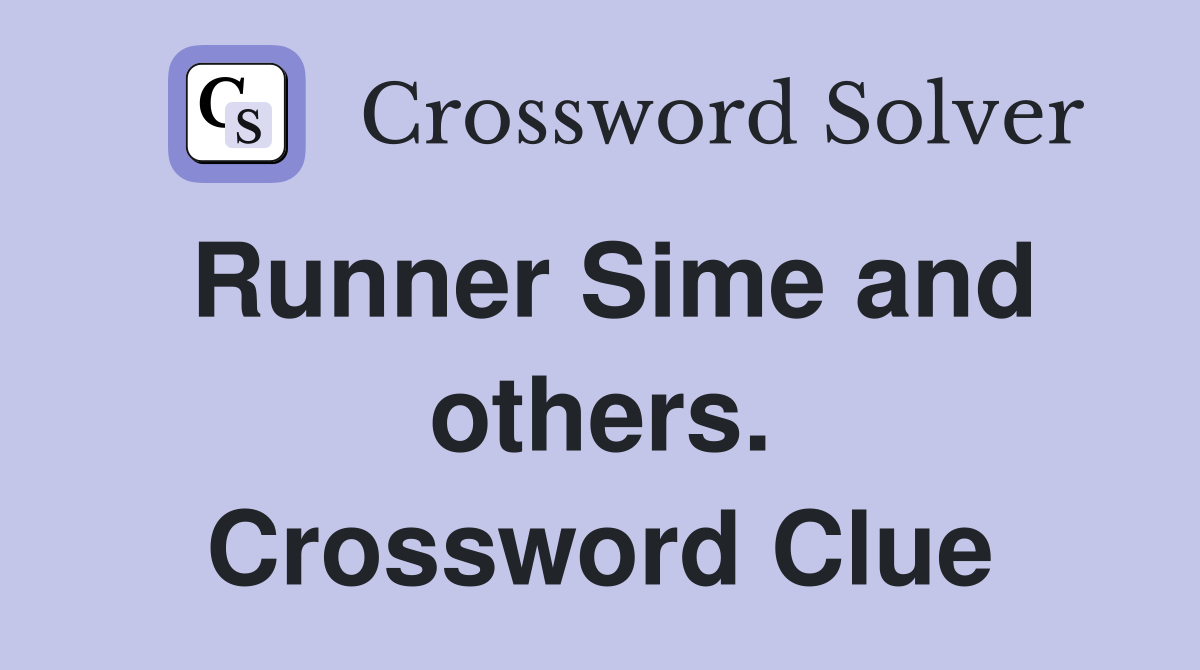 Runner Sime and others. Crossword Clue