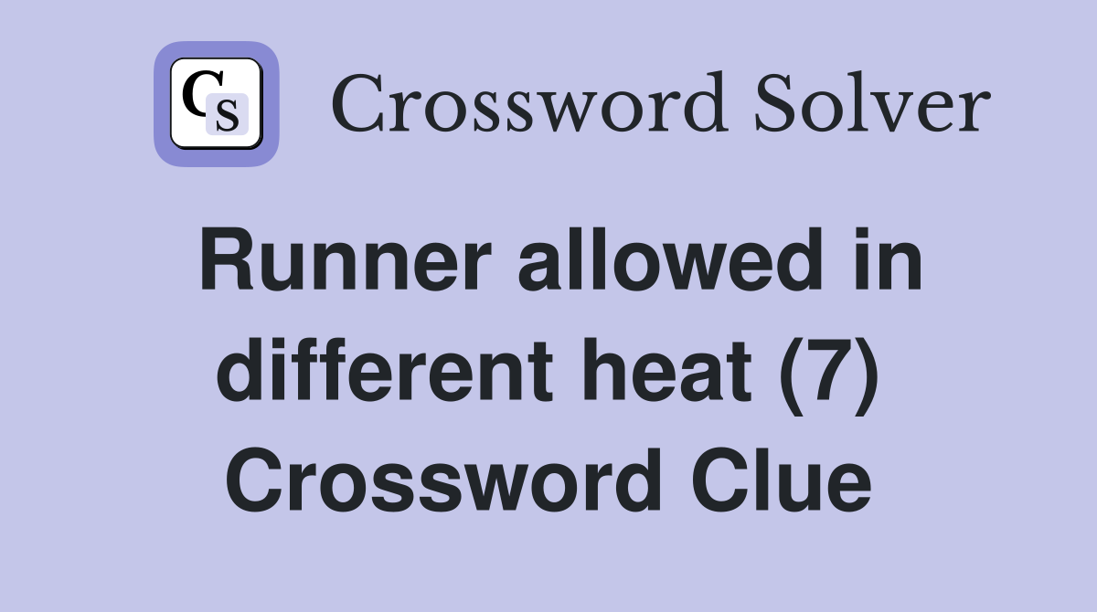 Runner allowed in different heat (7) Crossword Clue