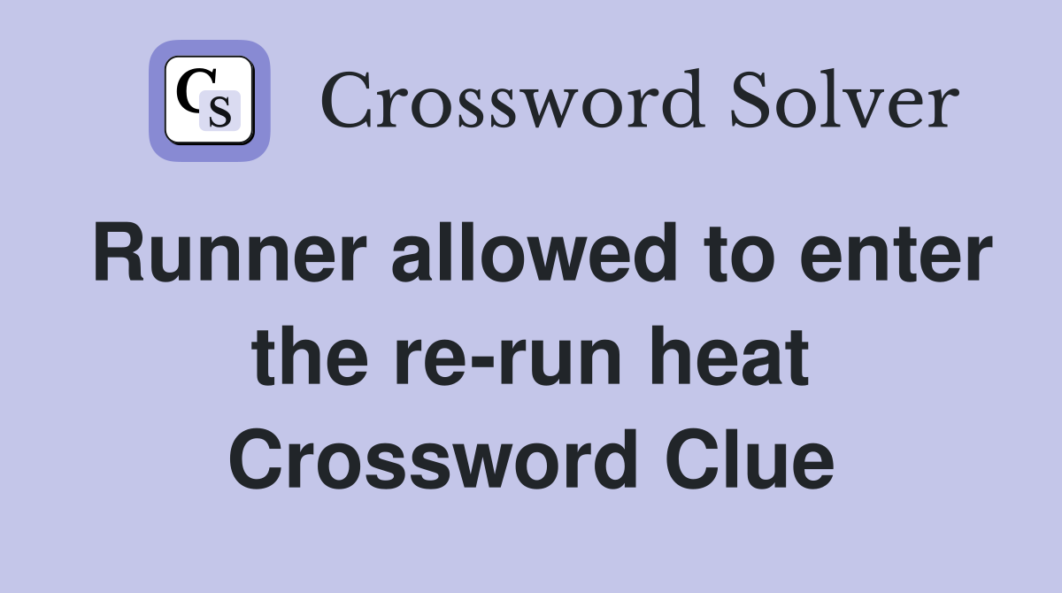Runner allowed to enter the re-run heat Crossword Clue