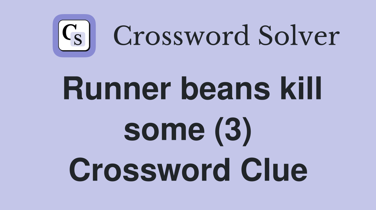 Runner beans kill some (3) Crossword Clue