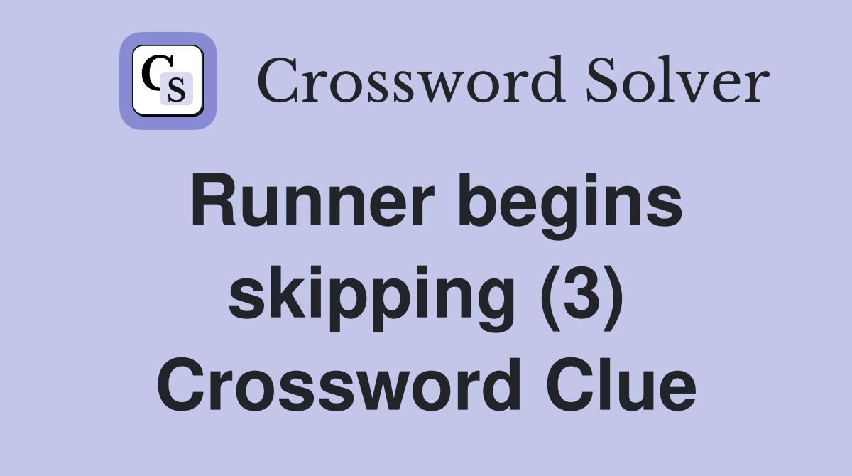 Runner begins skipping (3) Crossword Clue
