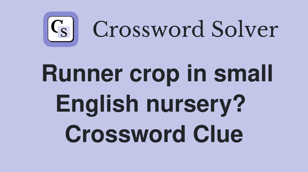 Runner crop in small English nursery?  Crossword Clue