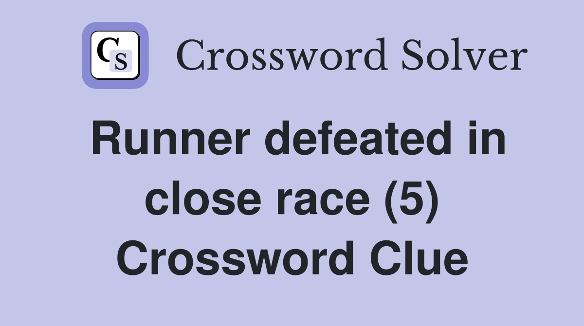 Runner defeated in close race (5) Crossword Clue