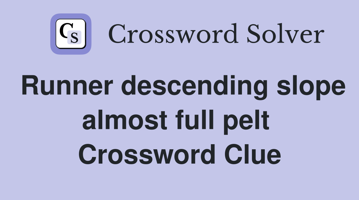 Runner descending slope almost full pelt  Crossword Clue