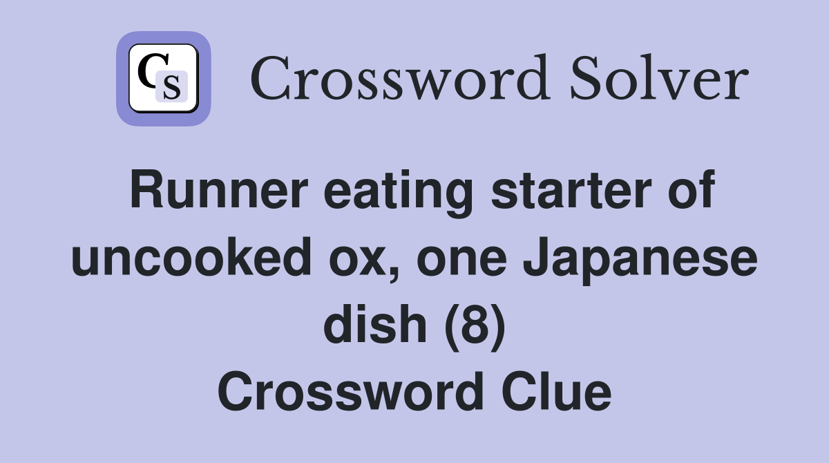 Runner eating starter of uncooked ox, one Japanese dish (8) Crossword Clue